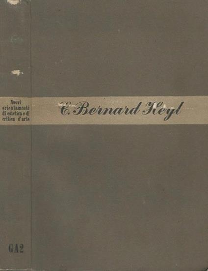 Nuovi Orientamenti di Estetica e di Critica D'Arte. Studi Di Semantica E Di Valutazione - Bernard C. Heyl - copertina