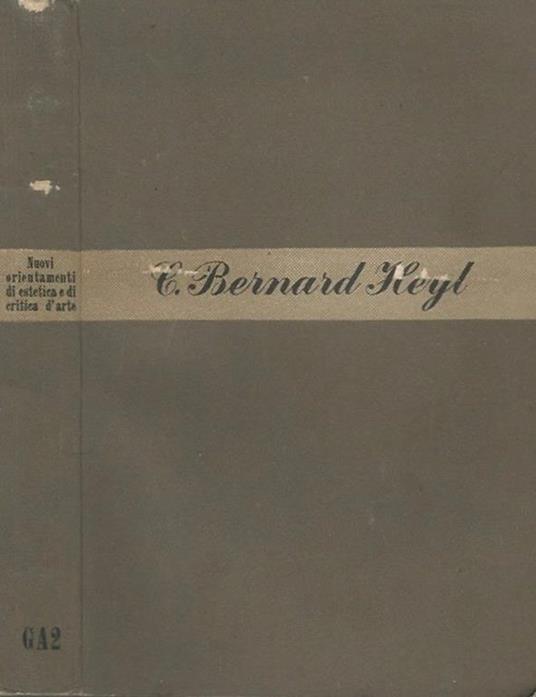 Nuovi Orientamenti di Estetica e di Critica D'Arte. Studi Di Semantica E Di Valutazione - Bernard C. Heyl - copertina