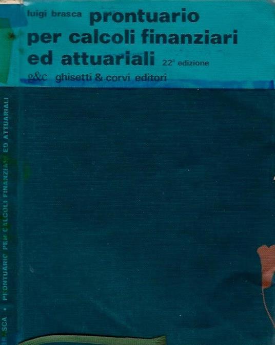 Prontuario per calcoli finanziari ed attuariali - Luigi Brasca - copertina
