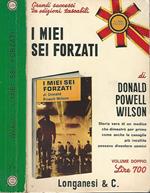 I miei sei forzati. Storia Vera Di Un Medico Che Dimostrò Per Primo Come Anche Le Canaglie Più Incallite Possono Diventare Uomini