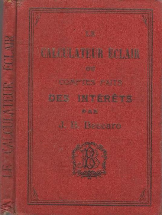 Calculateur éclair. Ou Comptes Faits Des Intérets - Jean B. Beccaro - copertina