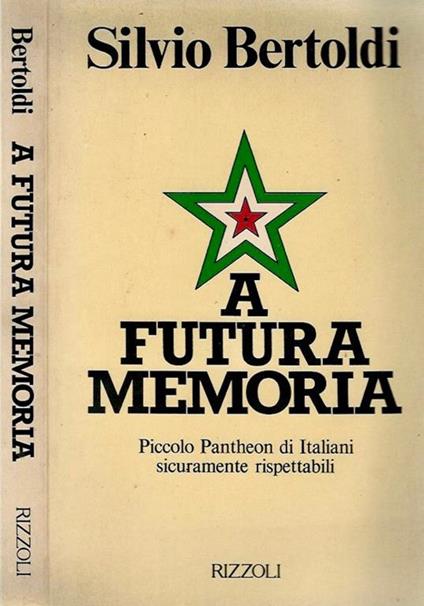 A futura memoria. Piccolo Pantheon Di Italiani Sicuramente Rispettabili - Silvio Bertoldi - copertina