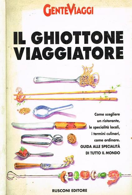 Il ghiottone viaggiatore. Come scegliere un ristorante, le specialità locali, i termini culinari, come ordinare. Guida alle specialità di tutto il mondo - Quentin Crewe - copertina