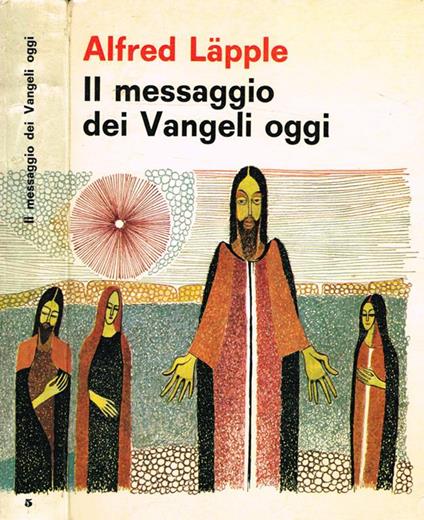 Il Messaggio Dei Vangeli Oggi. Manuale Per Lo Studio E La Predicazione Dei Vangeli - Alfred Läpple - copertina