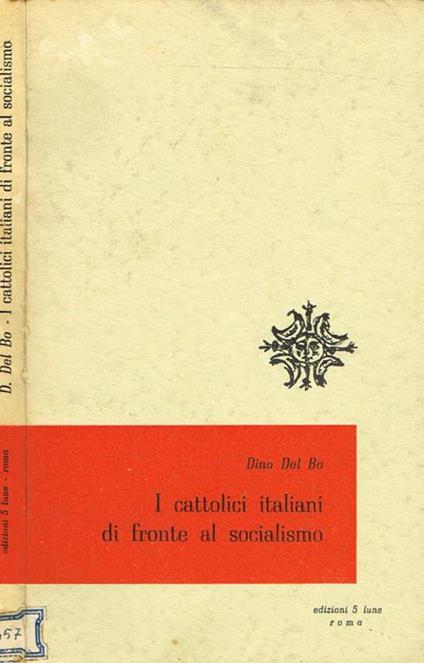 I cattolici italiani di fronte al socialismo - Dino Del Bo - copertina