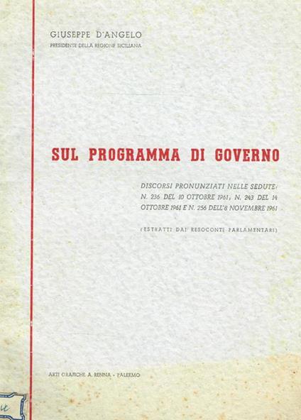 Sul programma di Governo. Discorsi pronunziati nelle sedute n.236 del 10 ottobre 1961, n.243 del 14 ottobre 1961 e n.256 dell'8 novembre 1961 (estratti) - Giuseppe D'Angelo - copertina