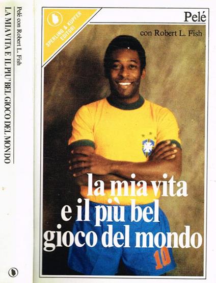 La mia vita e il più bel gioco del mondo - Pelé - copertina