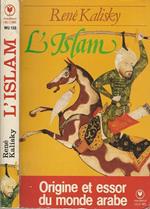 L' Islam. Origine ed essor du monde arabe