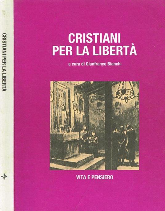 Cristiani per la libertà. Dalla resistenza alla costituzione - Gianfranco Bianchi - copertina