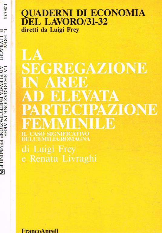 La segregazione in aree ad elevata partecipazione femminile. Il caso significativo dell'Emilia Romagna - Luigi Frey - copertina