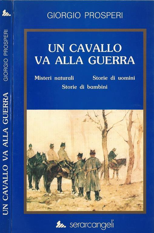 Un cavallo va alla guerra. Misteri naturale. Storie di uomini, storie di bambini - Giorgio Prosperi - copertina
