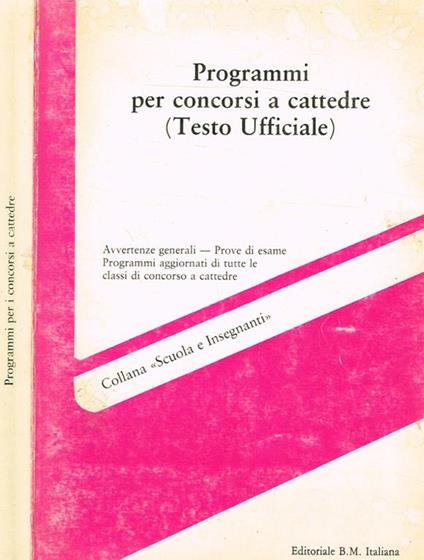 Programmi per concorsi a cattedre (Testo Ufficiale). Avvertenze generali. Prove di esame. Programmi aggiornati di tutte le classi di concorso a cattedre - copertina