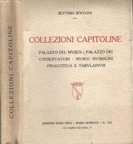 Collezioni capitoline. Palazzo del museo-palazzo dei conservatori-museo Mussolini- pinacoteca e tabularium - Settimo Bocconi - copertina