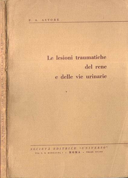 Le lesioni traumatiche del rene e delle vie urinarie - Paolo Antonino Astore - copertina