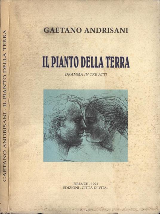 Il pianto della terra. Dramma in tre atti - Gaetano Andrisani - copertina