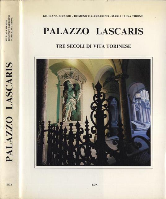 Palazzo Lascaris. Tre secoli di vita torinese - Giuliana Biraghi - copertina