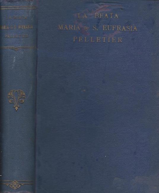 La Beata Maria di S. Eufrasia Pelletier fondatrice della Congregazione di N.ra S.ra della Carità del Buon Pastore D'Angers (1796-1868) - copertina