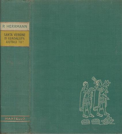 Santa Vergine di Guadalupa aiutaci tu! - Paul Herrmann - copertina