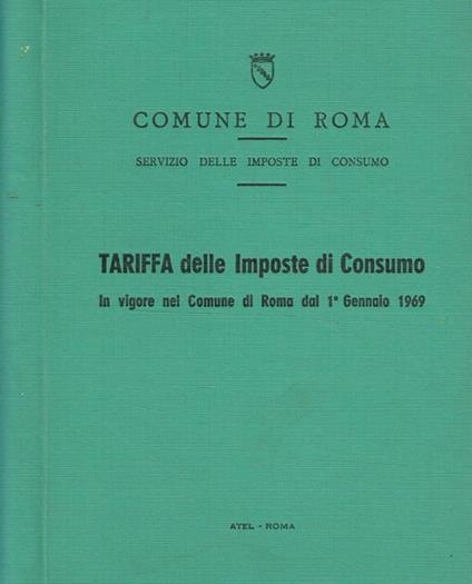 Tariffa delle imposte di consumo in vigore nel Comune di Roma dal 1°gennaio 1969 - Comune di Roma - copertina