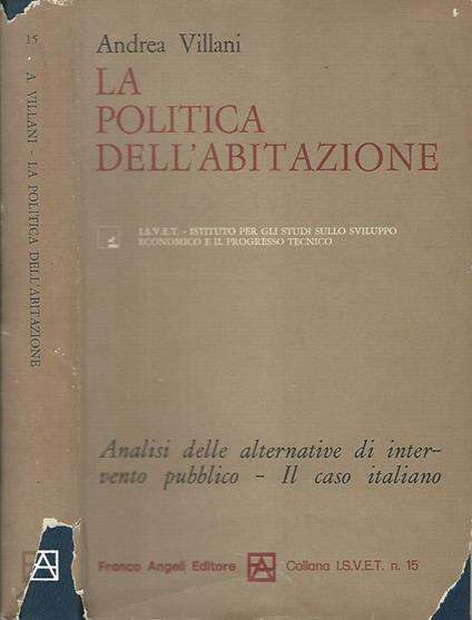 La politica dell'abitazione. Analisi delle alternative di intervento pubblico- Il caso italiano - Andrea Villani - copertina