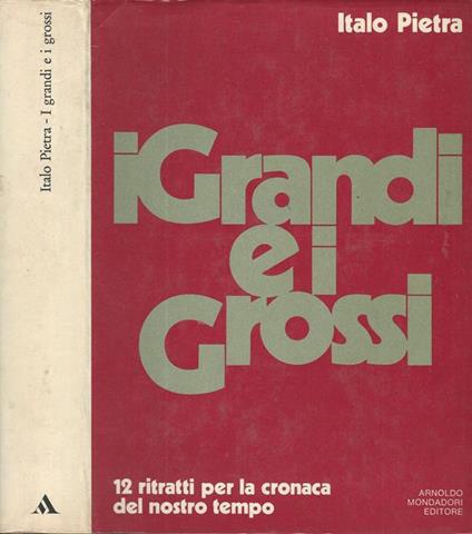 I grandi e grossi. 12 ritratti per la cronaca del nostro tempo - Italo Pietra - copertina