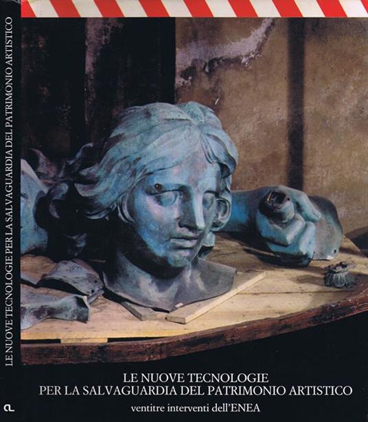Le Nuove Tecnologie per le Salvaguardia del Patrimonio Artistico. Venitrè Interventi dell'ENEA - copertina