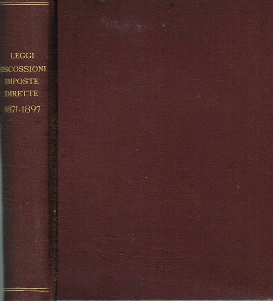 Leggi, Regolamenti e Capitoli Normali sulla riscossione delle Imposte dirette 1871-1897 - copertina