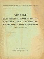 Verbale del III Consiglio Nazionale dei Sindacati Fascisti degli avvocati e procuratori tenuto a Bologna dal 13 al 16 giugno 1937-XV. -Dallo stenoscritto-