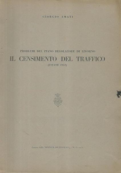 Problemi del piano regolatore di Livorno. Il censimento del traffico (estate 1952) - Giorgio Amati - copertina