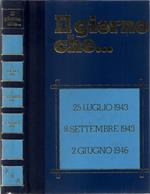 Il giorno che. 25 luglio 1943 La caduta del fascismo. 8 settembre 1943 La comunicazione dell'armistizio. 2 giugno 1946 Il referendum istituzionale. Volume III