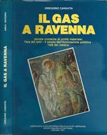 Il gas a Ravenna. Piccole cronache di civiltà materiale: l'era dei lumi - il secolo dell'illuminazione pubblica - l'età del metano