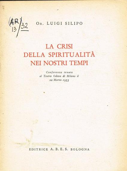 La crisi della spiritualità nei nostri tempi. Conferenza tenuta al Teatro Odeon di Milano il 22 marzo 1953 - Luigi Silipo - copertina
