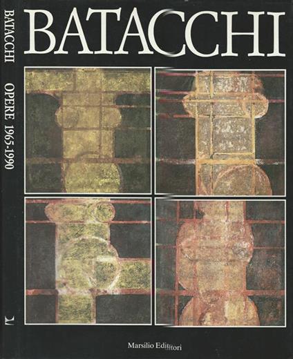 Batacchi. Opere 1965-1990 - Manlio Brusatin - copertina