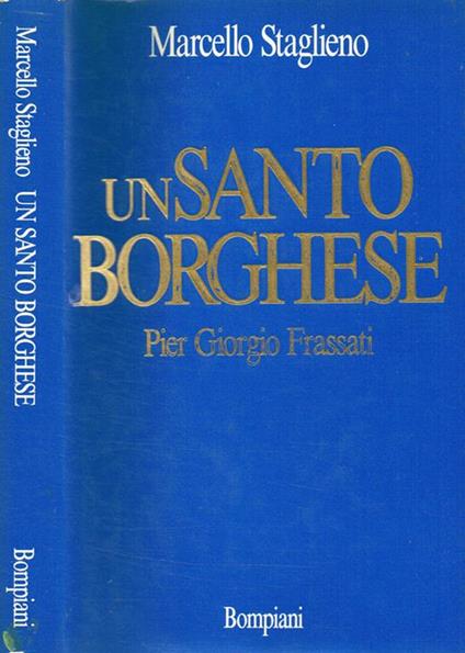 Un Santo borghese. Pier Giorgio Frassati - Marcello Staglieno - copertina