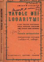 Tavole dei logaritmi e dei valori naturali delle funzioni circolari con cinque cifre decimali e con l'approssimazione a meno di 0,000002. Tavole aritmetiche di usu frequente