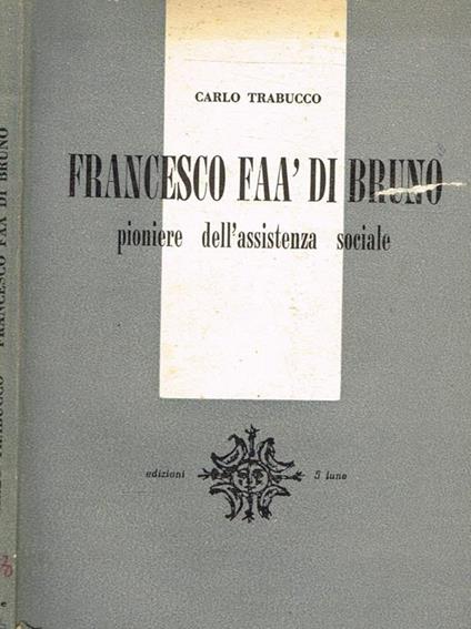 Francesco Faà di Bruno. Pioniere dell'assistenza sociale - Carlo Trabucco - copertina