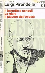 Il berretto a sonagli. La giara. Il piacere dell'onestà