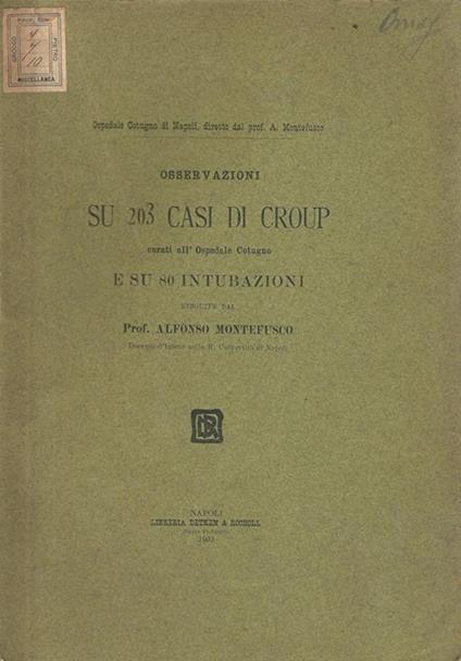 Osservazioni su 203 casi di croup curati all'Ospedale Cotugno e su 80 intubazioni - Alfonso Montefusco - copertina
