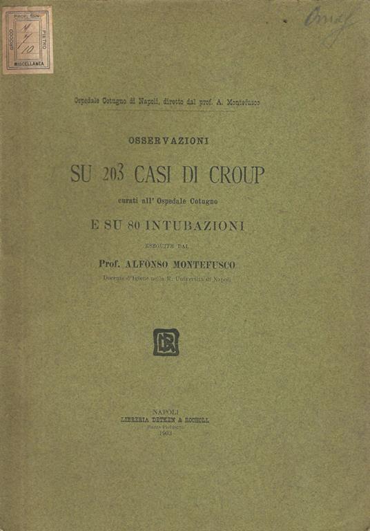 Osservazioni su 203 casi di croup curati all'Ospedale Cotugno e su 80 intubazioni - Alfonso Montefusco - copertina