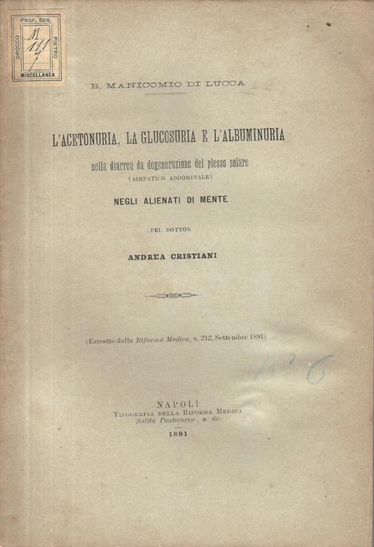 L' acetonuria, la glucosuria e l'albuminuria nella diarrea da degenerazione del plesso solare (simpatico addominale) negli alienati di mente - Andrea Cristiani - copertina