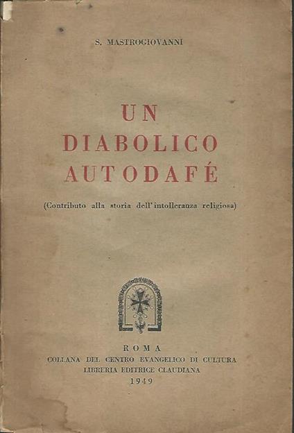 Un diabolico autodafé. (Contributo alla storia dell'intolleranza religiosa) - Stefania Mastrogiovanni - copertina