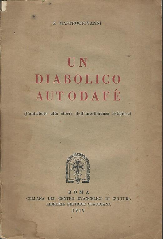 Un diabolico autodafé. (Contributo alla storia dell'intolleranza religiosa) - Stefania Mastrogiovanni - copertina