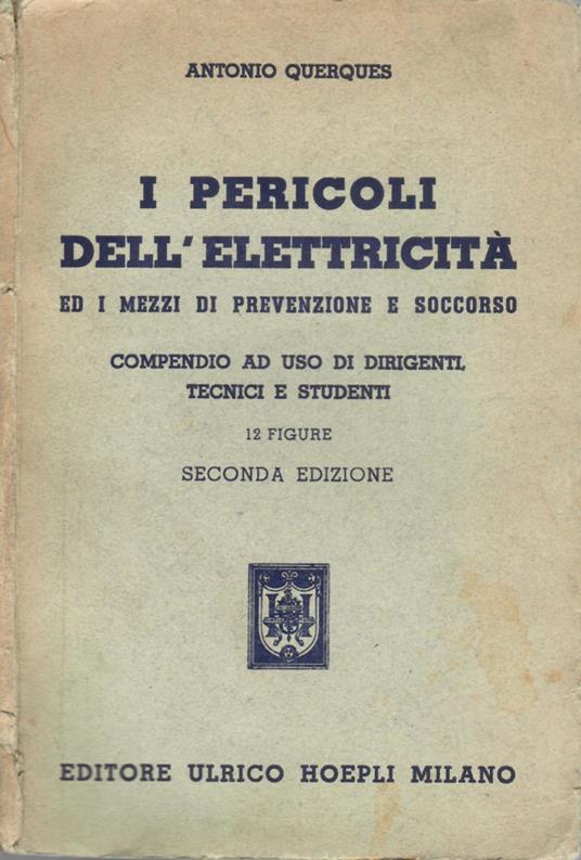 I pericoli dell'elettricità. ed i mezzi di prevenzione e soccorso - Antonio Querques - 2