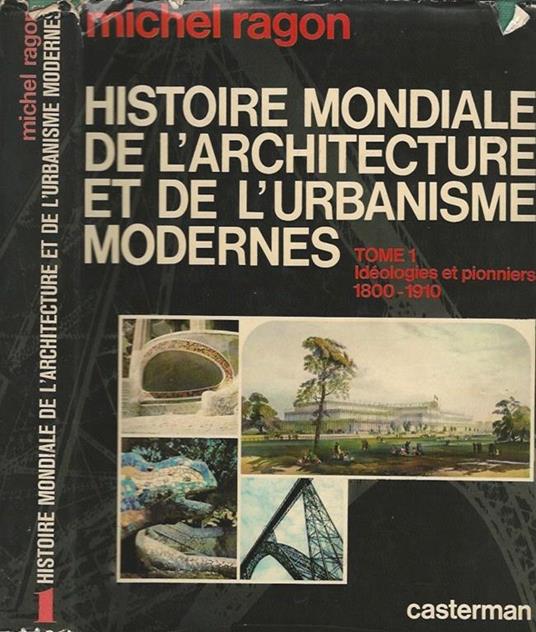 Histoire mondiale de l'architecture et de l'urbanisme modernes, tomo 1. Ideologies et pionniers 1800. 1910 - Michel Ragon - copertina