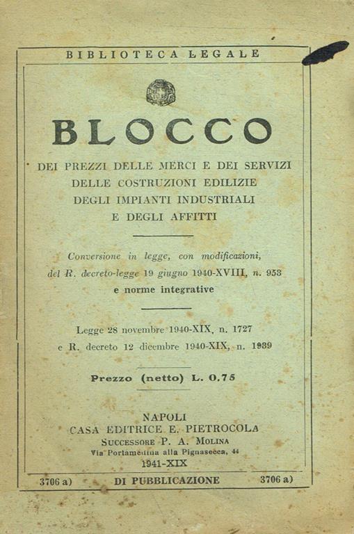 Blocco dei prezzi delle merci e dei servizi delle costruzioni edilizie degli impianti industriali e degli affitti. Concessione in Legge con modificazioni del R.decreto-legge 19 giugno 1940-XVIII n.953 e norme integrative - copertina