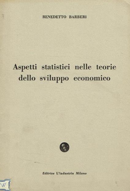 Aspetti statistici nelle teorie dello sviluppo economico. Estratto dal fascicolo n.3 1960 de L'industria - Benedetto Barberi - copertina