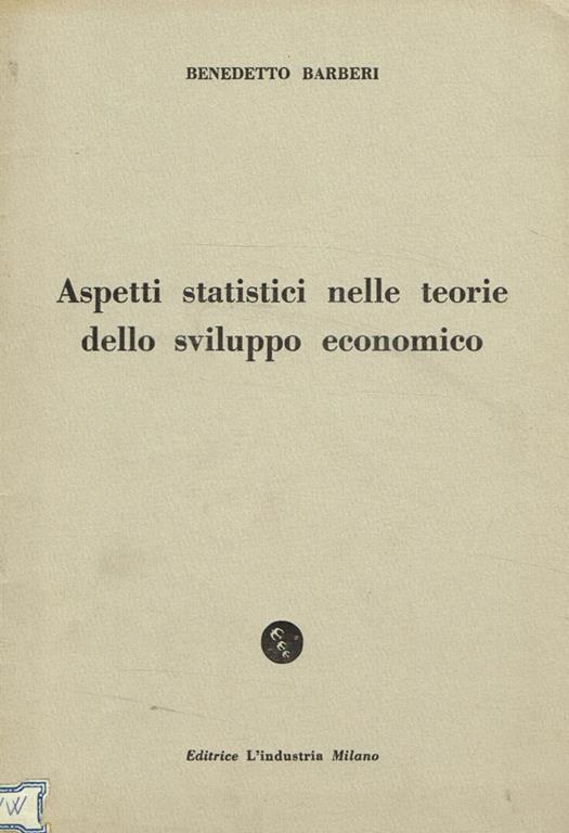 Aspetti statistici nelle teorie dello sviluppo economico. Estratto dal fascicolo n.3 1960 de L'industria - Benedetto Barberi - copertina