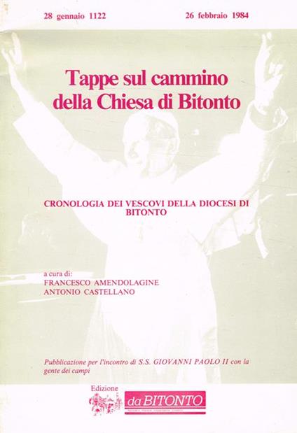 Tappe sul cammino della Chiesa di Bitonto. Cronologia dei vescovi della diocesi di Bitonto. 28 gennaio 1122, 26 febbraio 1984 - Francesco Amendolagine - copertina