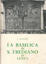 La Basilica di S. Frediano in Lucca. I santi. L'arte. La storia