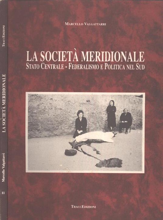 La società meridionale. Stato centrale. Federalismo e politica nel sud - Marcello Valgattarri - copertina